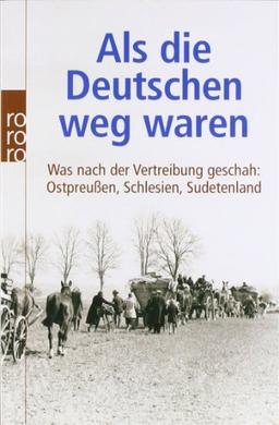 Als die Deutschen weg waren: Was nach der Vertreibung geschah: Ostpreußen, Schlesien, Sudetenland