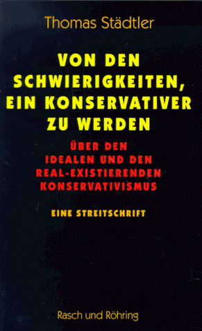 Von den Schwierigkeiten, ein Konservativer zu werden. Über den idealen und den real-existierenden Konservativismus