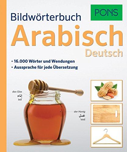 PONS Bildwörterbuch Arabisch: 16.000 Wörter und Wendungen.