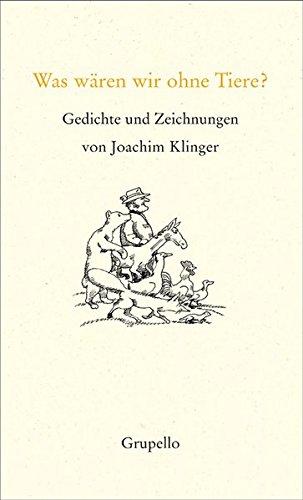 Was wären wir ohne Tiere?: Gedichte und Zeichnungen