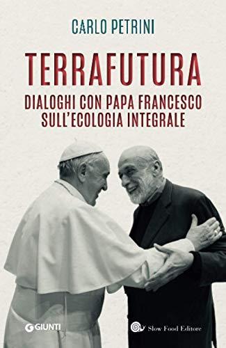 Terrafutura: Dialoghi con Papa Francesco sull'ecologia integrale