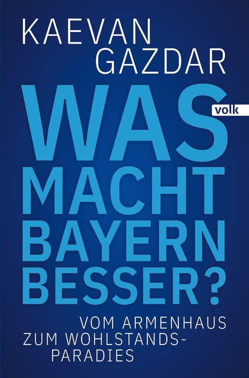 Was macht Bayern besser?: Vom Armenhaus zum Wohlstands-Paradies