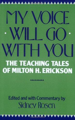 My Voice Will Go with You: The Teaching Tales of Milton H. Erickson: Teaching Tales of Milton H. Erikson