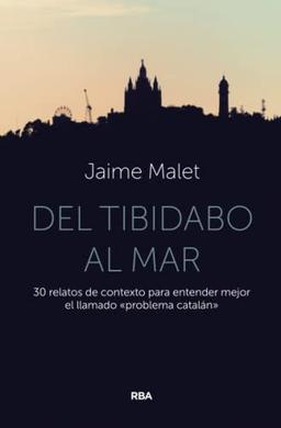 Del Tibidabo al mar: 30 relatos de contexto para entender mejor el llamado «problema catalán» (Otros No Ficción)