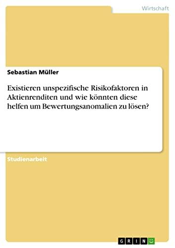 Existieren unspezifische Risikofaktoren in Aktienrenditen und wie könnten diese helfen um Bewertungsanomalien zu lösen?