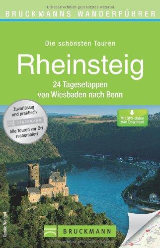 Wanderführer Rheinsteig: Die 24 schönsten Touren zum Wandern von Wiesbaden nach Bonn, rund um Koblenz, Bad Honnef, Vallendar, Rhöndorf und Linz am ... 24 Tagesetappen von Wiesbaden nach Bonn