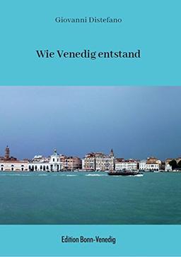 Wie Venedig entstand (Ein kurzer Blick auf Venedig)