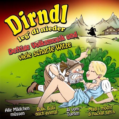 Dirndl leg di nieder; Deftige Volksmusik und viele scharfe Witze; Humor; Witz; lachen; Pagger Buam; Da Zillertaler und die Geigerin; Zipfel eini, Ziepel aussi; Viagra; Leserbrief aus der Praline; Max Lustig; Ja vom Tupfen; Schleifer von Paris; Sexbomb