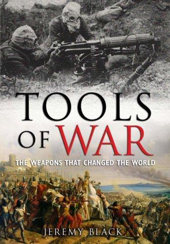 Tools of War: The Weapons That Changed the World