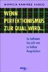 Wenn Perfektionismus zur Qual wird ...: So befreien Sie sich von zu hohen Ansprüchen