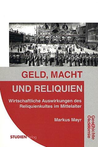 Geld, Macht und Reliquien: Wirtschaftliche Auswirkungen des Reliquienkultes im Mittelalter