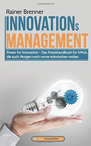 INNOVATIONsMANAGEMENT: Das Praxishandbuch fuer KMUs, die auch Morgen noch vorne mitmischen wollen