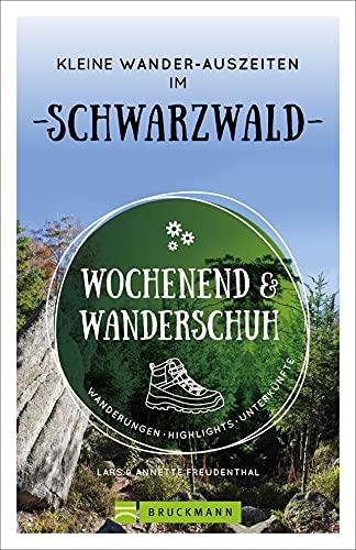 Wanderführer: Wochenend und Wanderschuh – Wanderurlaub im Schwarzwald. Wanderungen, Highlights, Unterkünfte und Kurztrips in der Natur. Mit GPS-Tracks zum Download.