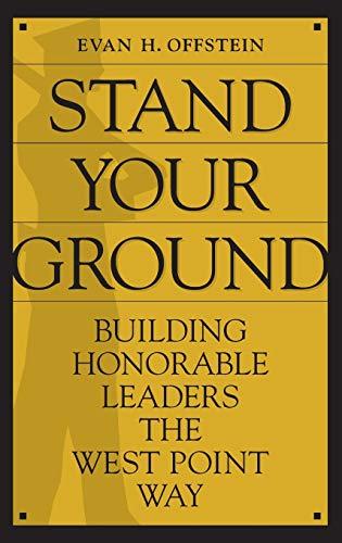 Stand Your Ground: Building Honorable Leaders the West Point Way