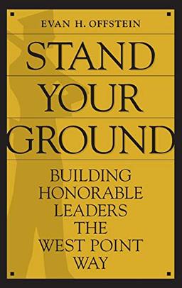 Stand Your Ground: Building Honorable Leaders the West Point Way