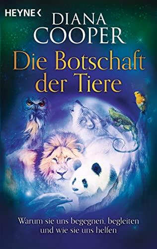 Die Botschaft der Tiere: Warum sie uns begegnen, begleiten und wie sie uns helfen