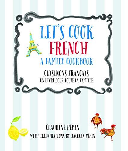 Let's Cook French, A Family Cookbook: Cuisinons Francais, Un livre pour toute la famille