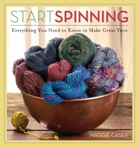 Start Spinning: Everything You Need to Know to Make Great Yarn