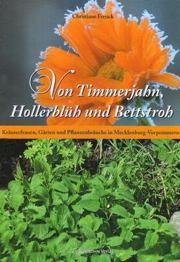 Von Timmerjahn, Hollerblüh und Bettstroh: Kräuterfrauen, Gärten und Pflanzenbräuche in Mecklenburg-Vorpommern