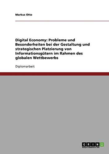 Digital Economy: Probleme und Besonderheiten bei der Gestaltung und strategischen Platzierung von Informationsgütern im Rahmen des globalen Wettbewerbs