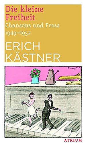 Die kleine Freiheit: Chansons und Prosa 1949 - 1952