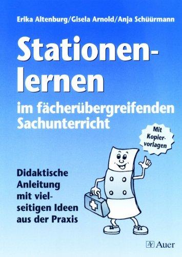 Stationenlernen im fächerübergreifenden Sachunterricht: Didaktische Anleitung mit vielseitigen Ideen aus der Praxis