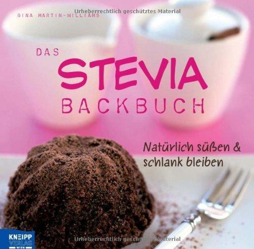 Das Stevia-Backbuch: Natürlich süßen & schlank bleiben