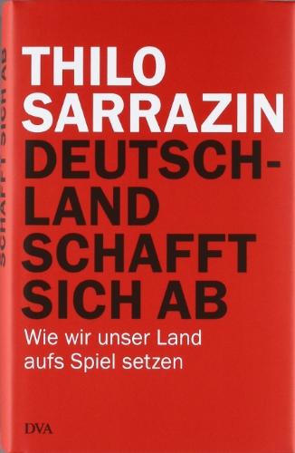 Deutschland schafft sich ab: Wie wir unser Land aufs Spiel setzen