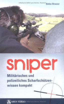 Sniper: Militärisches und polizeiliches Scharfschützenwissen kompakt