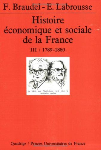 Histoire économique et sociale de la France. Vol. 3. L'avènement de l'ère industrielle : 1789-années 1880