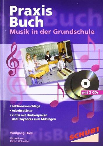 Musik in der Grundschule: Lektionsvorschläge, Arbeitsblätter, 2 CDs mit Hörbeispiele und Playbacks zum Mitsingen. Praxisbücher. 4 - 8 Jahre