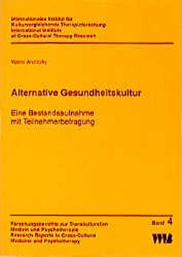 Alternative Gesundheitskultur: Eine Bestandsaufnahme mit Teilnehmerbefragung (Forschungsberichte zur Transkulturellen Medizin und Psychotherapie ... in Cross-Cultural Medicine and Psychotherapy)