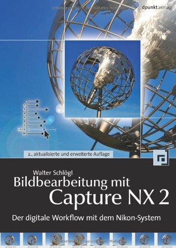 Bildbearbeitung mit Capture NX2: Der digitale Workflow mit dem Nikon-System