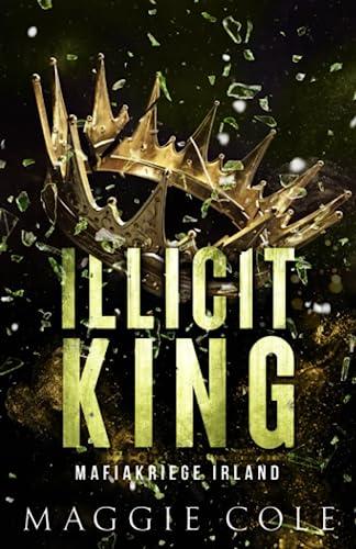 Illicit King: Dunkle Mafia Romanze (Mafiakriege Irland, Band 1)