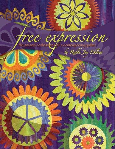 Free Expression: The Art and Confession of a Contemporary Quilter: The Art and Expression of a Contemporary Quilter