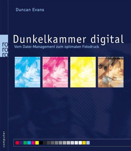 Dunkelkammer digital. Vom Datei-Management zum optimalen Fotodruck