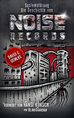 Systemstörung: Die Geschichte von Noise Records