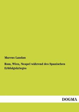 Rom, Wien, Neapel während des Spanischen Erbfolgekrieges