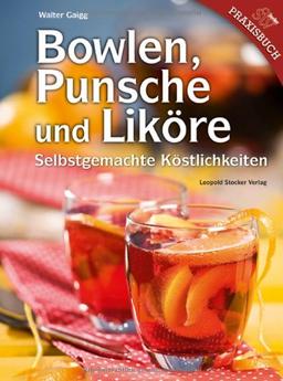 Bowlen, Punsche und Liköre: Selbstgemachte Köstlichkeiten