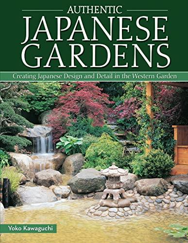 Kawaguchi, Y: Authentic Japanese Gardens: Creating Japanese Design and Detail in the Western Garden