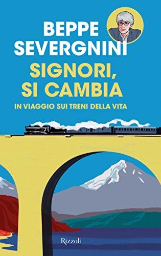 Signori, si cambia. In viaggio sui treni della vita