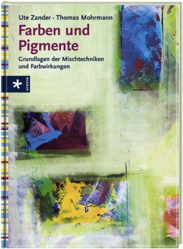 Farben und Pigmente: Grundlagen der Mischtechniken und Farbwirkungen