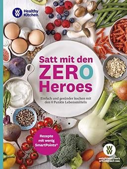 WW - Satt mit den Zero Heroes: Einfach und gesünder kochen mit den 0 Punkte Lebensmitteln - Rezepte mit wenig SmartPoints