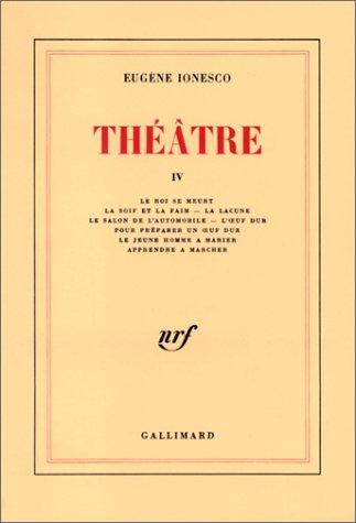 Théâtre. Vol. 4. Le Roi se meurt. La Soif et la faim. La Lacune