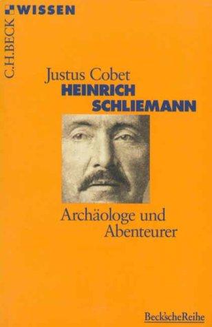 Heinrich Schliemann: Archäologe und Abenteurer