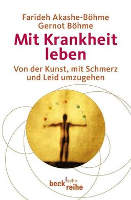 Mit Krankheit leben: Von der Kunst, mit Schmerz und Leid umzugehen (Beck Paperback)