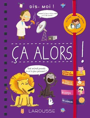 Dis-moi ! : ça alors ! : le livre des infos incroyables à raconter à ses copains