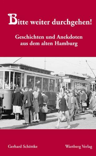 Bitte weiter durchgehen!: Geschichten und Anekdoten aus dem alten Hamburg