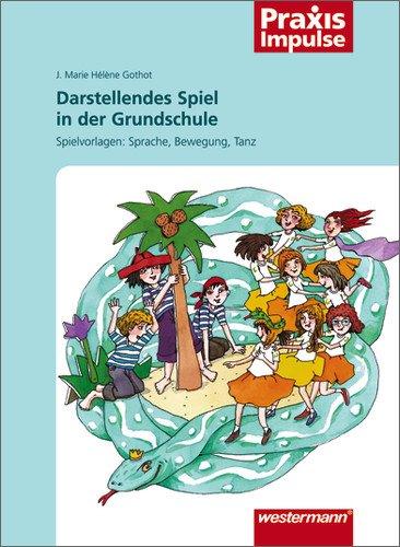 Praxis Impulse: Darstellendes Spiel in der Grundschule: Spielvorlagen: Sprache, Bewegung, Tanz