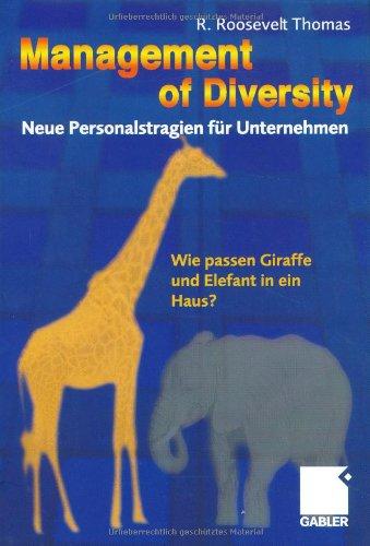 Management of Diversity - Neue Personalstrategien für Unternehmen. Wie passen Giraffe und Elefant in ein Haus?